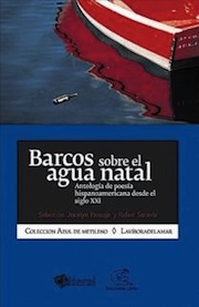 Barcos sobre el agua natal: Antología de poesía hispanoamericana para el siglo XXI