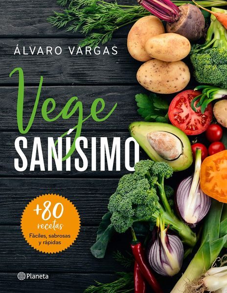 VEGESANÍSIMO. Más de 80 recetas fáciles, sabrosas y rápidas