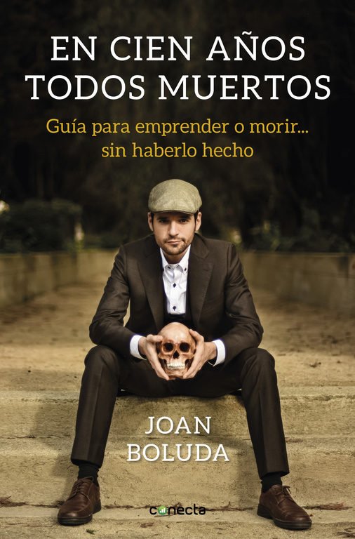 Portada de EN CIEN AÑOS TODOS MUERTOS. Guía para emprender o morir... sin haberlo hecho