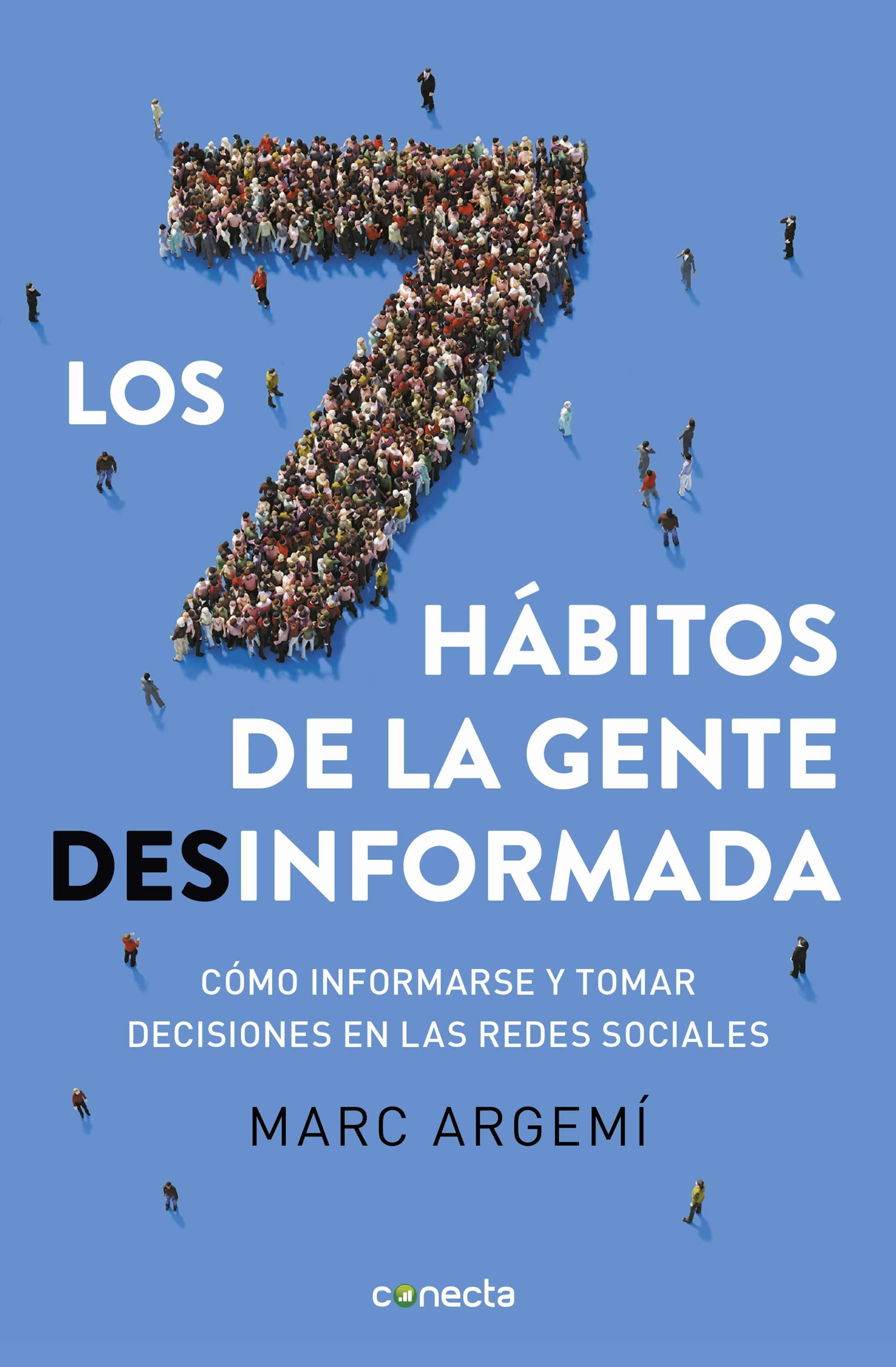 LOS SIETE HÁBITOS DE LA GENTE DESINFORMADA. Cómo informarse y tomar decisiones en las redes sociales