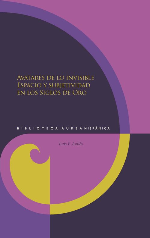 Portada de AVATARES DE LO INVISIBLE. Espacio y subjetividad en los Siglos de Oro