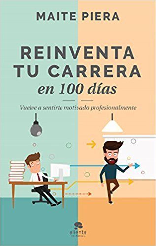 REINVENTA TU CARRERA EN 100 DÍAS. Vuelve a sentirte motivado profesionalmente
