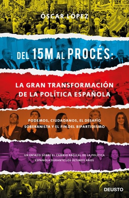 DEL 15M AL PROCÉS: LA GRAN TRANSFORMACIÓN DE LA POLÍTICA ESPAÑOLA. Podemos, Ciudadanos, el desafío soberanista y el fin del bipartidismo