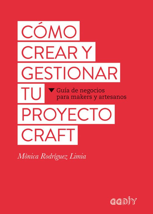 Portada de CÓMO CREAR Y GESTIONAR TU PROYECTO CRAFT. Guía de negocios para makers y artesanos