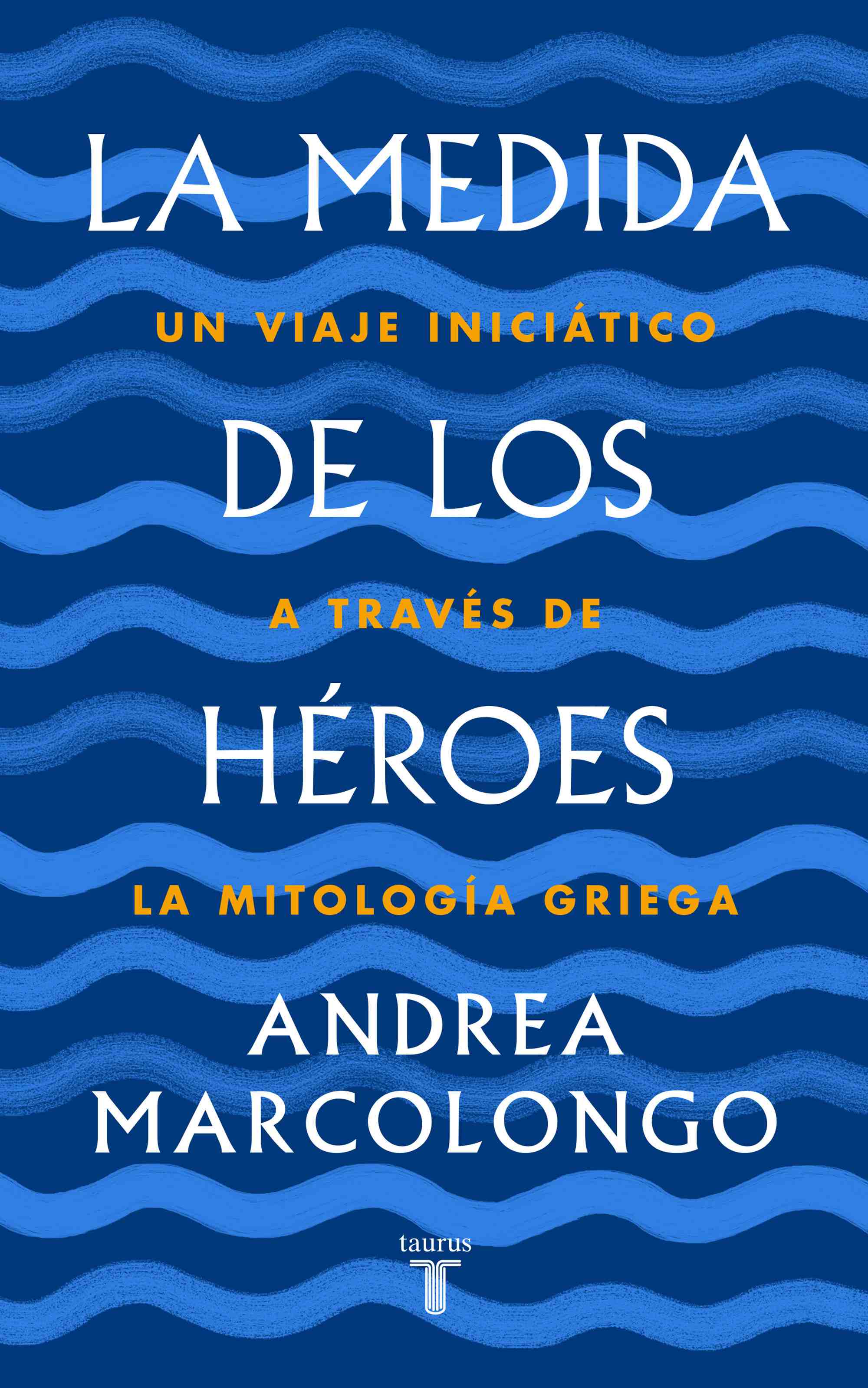 Portada de LA MEDIDA DE LOS HÉROES. Un viaje iniciático a través de la mitología griega