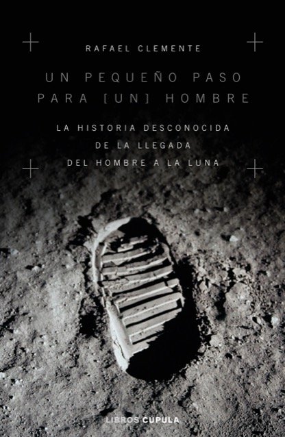 Portada de UN PEQUEÑO PASO PARA [UN] HOMBRE. La historia desconocida de la llegada del hombre a la luna