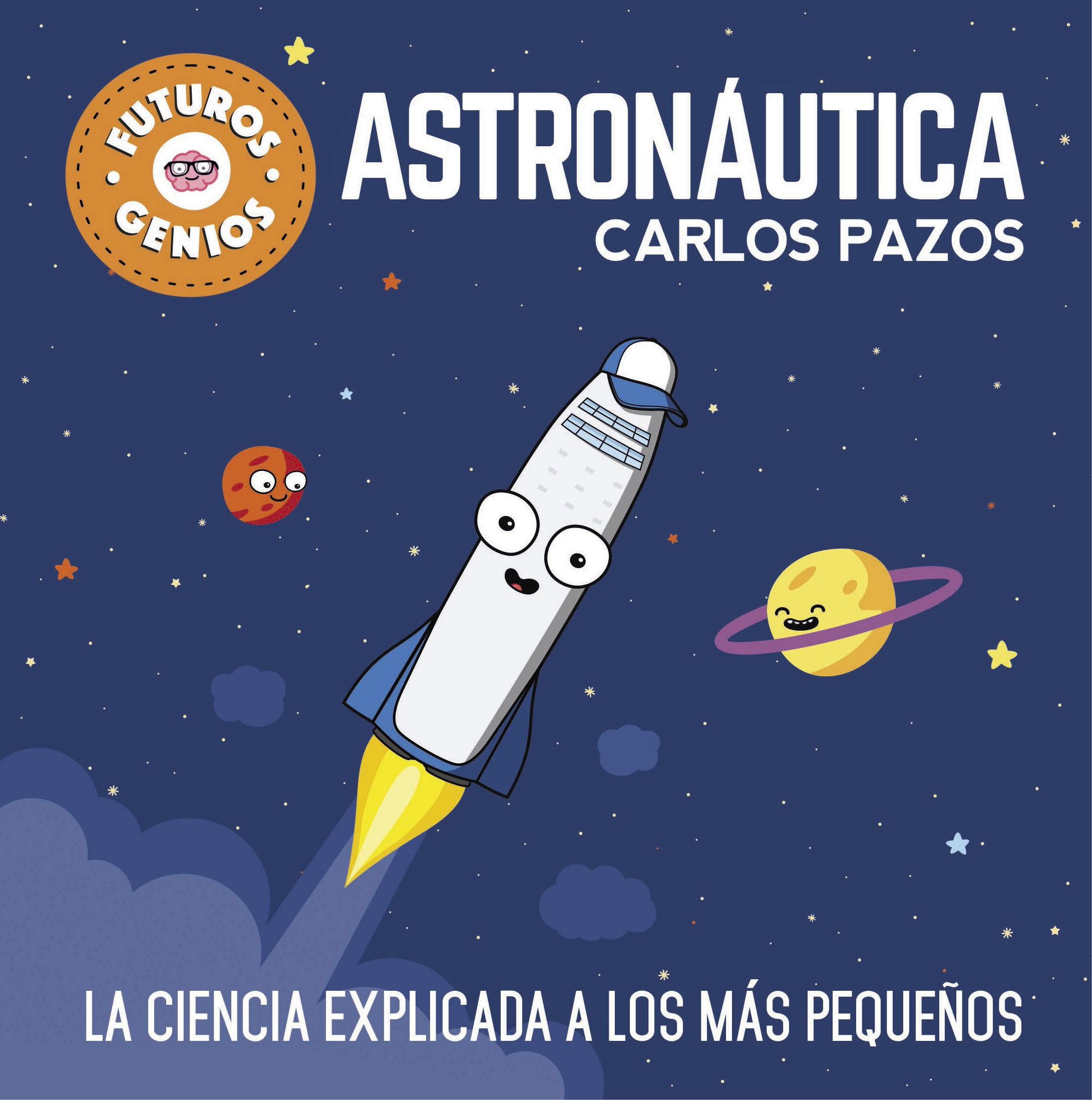 ASTRONÁUTICA. La ciencia explicada a los más pequeños (FUTUROS GENIOS)