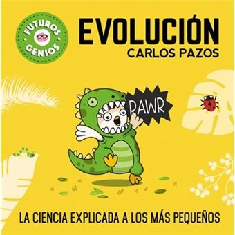 EVOLUCIÓN. La ciencia explicada a los más pequeños  (FUTUROS GENIOS)