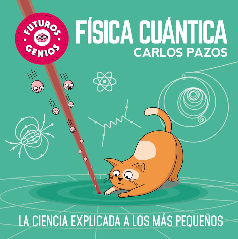FÍSICA CUÁNTICA. La ciencia explicada a los más pequeños (FUTUROS GENIOS)