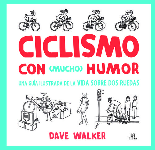 Portada de CICLISMO CON MUCHO HUMOR: UNA GUIA ILUSTRADA DE LA VIDA SOBRE DOS RUEDAS