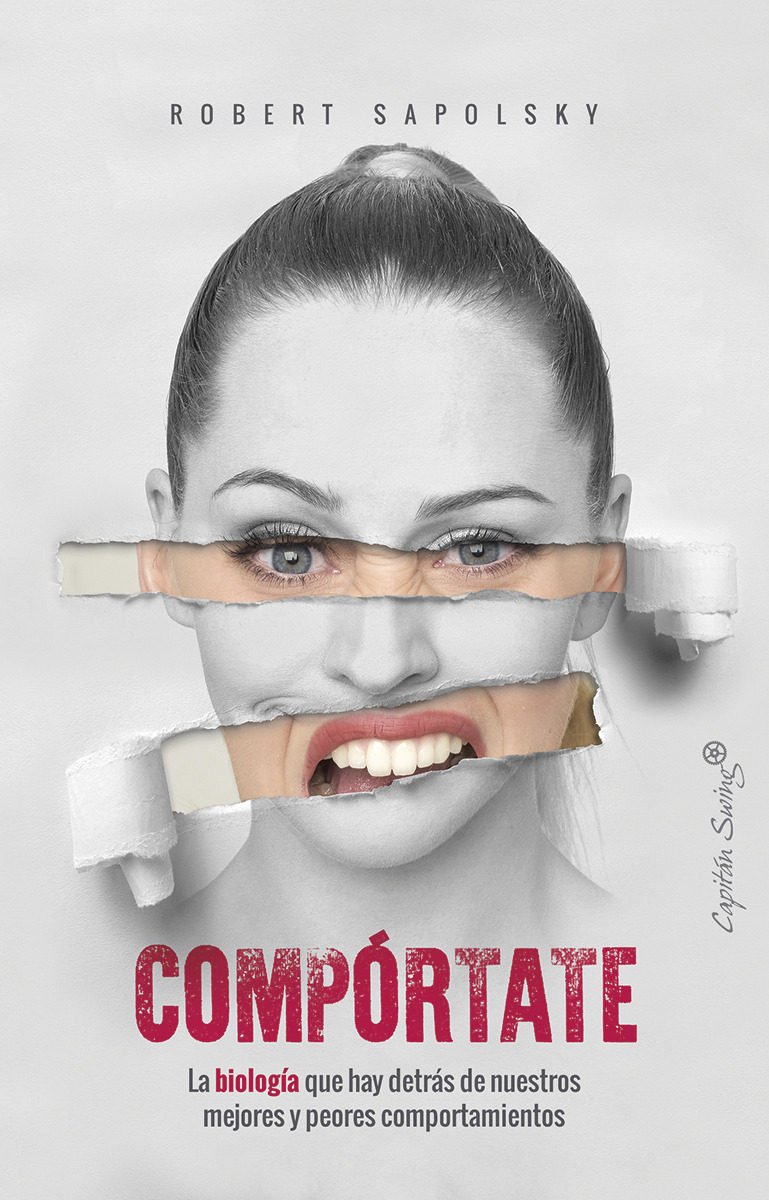 COMPÓRTATE. La biología que hay detrás de nuestros mejores y peores comportamientos