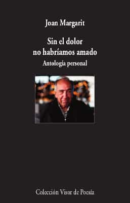 Portada de SIN EL DOLOR NO HABRIAMOS AMADO: ANTOLOGIA PERSONAL
