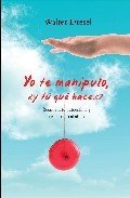 Portada de YO TE MANIPULO, ¿Y TU QUE HACES? Recupera tu autoestima y ponle freno al abuso