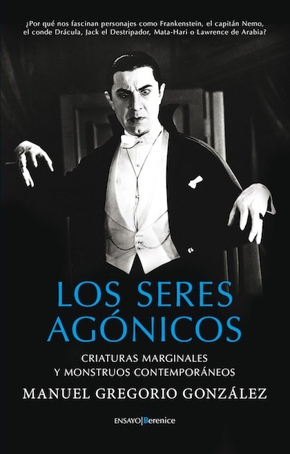 LOS SERES AGÓNICOS. Criaturas marginales y monstruos contemporáneos