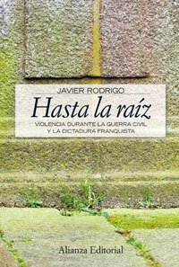 Portada de HASTA LA RAÍZ. Violencia durante la Guerra Civil y la dictadura franquista