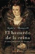 Portada de EL BASTARDO DE LA REINA. El hijo secreto de Isabel I