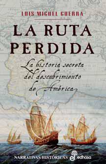 LA RUTA PERDIDA. La historia secreta del descubrimiento de América