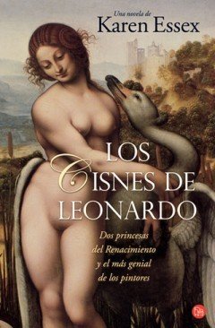 LOS CISNES DE LEONARDO. Dos princesas del Renacimiento y el más genial de los pintores