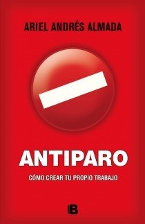 Portada de ANTIPARO. Cómo crear tu propio trabajo