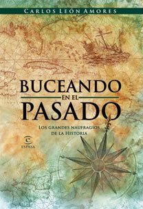 BUCEANDO EN EL PASADO. Los grandes naufragios de la historia