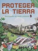 PROTEGER LA TIERRA. Enciclopedia del medio ambiente