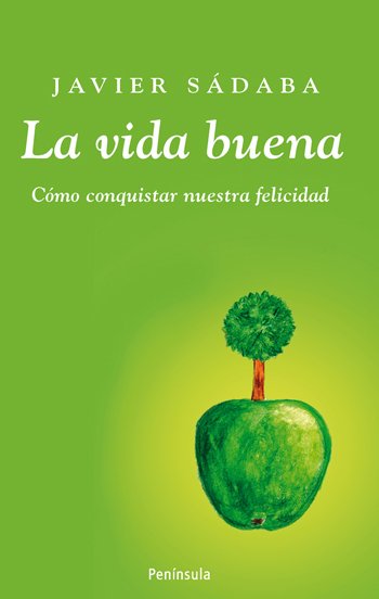 LA VIDA BUENA. Cómo conquistar nuestra felicidad
