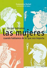 Portada de DE QUÉ HABLAMOS LAS MUJERES CUANDO HABLAMOS DE LO QUE NOS IMPORTA