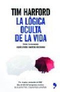 Portada de LA LÓGICA OCULTA DE LA VIDA. Cómo la economía explica todas nuestras decisiones