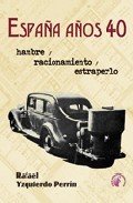 Portada de ESPAÑA AÑOS 40. Hambre, racionamiento y estraperlo