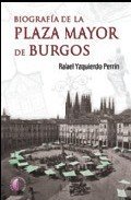 Portada de BIOGRAFÍA DE LA PLAZA MAYOR DE BURGOS