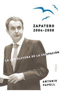 Portada de ZAPATERO, 2004-2008. La legislatura de la crispación