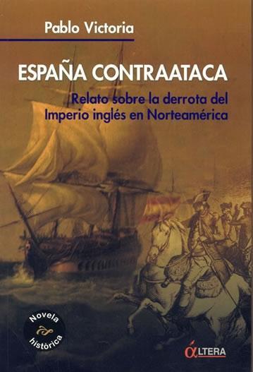 Portada de ESPAÑA CONTRAATACA: Relato sobre la derrota del Imperio inglés en Norteamérica