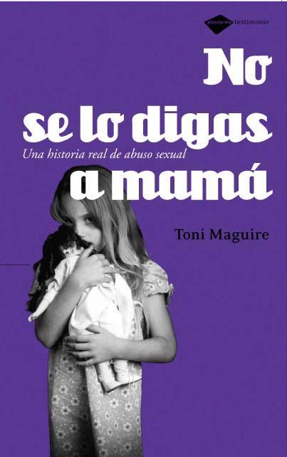 NO SE LO DIGAS A MAMÁ. Una historia real de abuso sexual