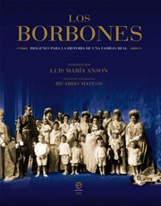 LOS BORBONES. Imágenes para la historia de una familia real