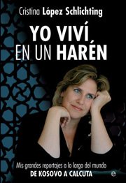 Portada de YO VIVÍ EN UN HARÉN. Mis grandes reportajes a lo largo del mundo. De Kosovo a Calcuta