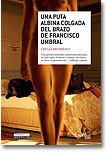 Portada de UNA PUTA ALBINA COLGADA DEL BRAZO DE FRANCISCO UMBRAL