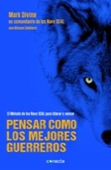 PENSAR COMO LOS MEJORES GUERREROS. El método de los Navy SEAL´s para liderar y vencer