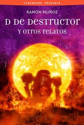 Portada de D DE DESTRUCTOR Y OTROS RELATOS