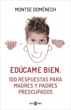 Portada de EDÚCAME BIEN. 100 RESPUESTAS PARA MADRES Y PADRES PREOCUPADOS