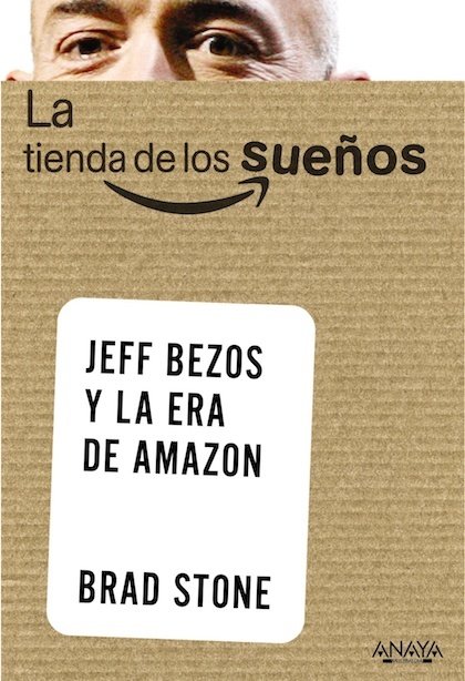 LA TIENDA DE LOS SUEÑOS. Jeff Bezos y la era de Amazon