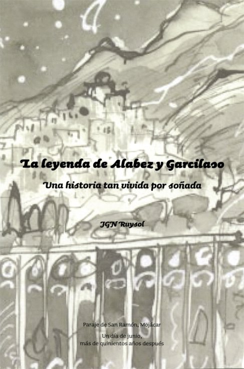 Portada de LA LEYENDA DE ALABEZ Y GARCILASO. Una historia tan vivida por soñada
