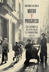 Portada de MIEDO Y PROGRESO. Los españoles de a pie bajo el franquismo, 1939-1975