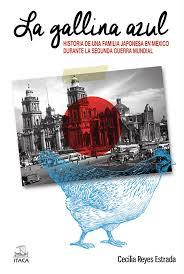 Portada de LA GALLINA AZUL. Historia de una familia japonesa en México durante la segunda guerra mundial