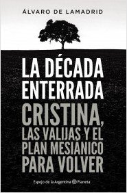 LA DÉCADA ENTERRADA. Cristina, las valijas y el plan mesiánico para volver