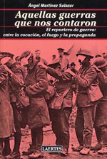 Portada de AQUELLAS GUERRAS QUE NOS CONTARON. El reportero de guerra: entre la vocación, el fuego y la propaganda