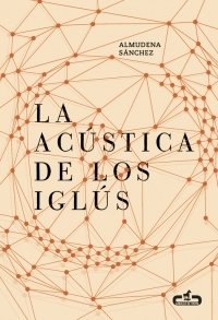 Portada de LA ACÚSTICA DE LOS IGLÚS