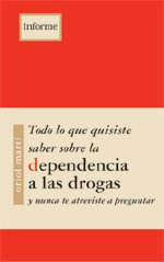 Portada de TODO LO QUE QUISISTE SABER SOBRE LA DEPENDENCIA A LAS DROGAS Y NUNCA TE ATREVISTE A PREGUNTAR