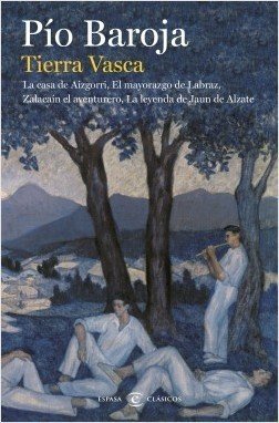 Portada de TIERRA VASCA. La casa de Aizgorri; El mayorazgo de Labraz; Zalacaín el aventurero, y La leyenda de Jaun de Alzate