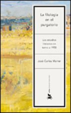 LA FILOLOGÍA EN EL PURGATORIO. Los estudios literarios en torno a 1950