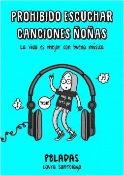 Portada de PROHIBIDO ESCUCHAR CANCIONES ÑOÑAS. La vida es mejor con buena música